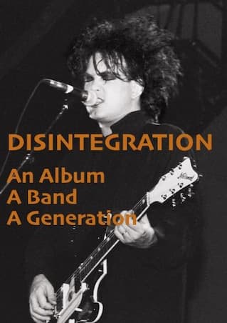 DISINTIGRATION - AN ALBUM, A BAND, A GENERATION