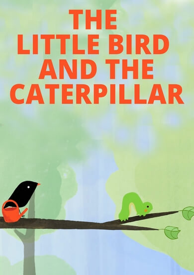 THE LITTLE BIRD AND THE CATERPILLAR
